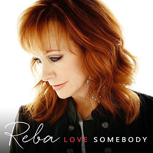 Love Somebody - Reba Mcentire - Muzyka - Nash Icon - 0843930015948 - 14 kwietnia 2015