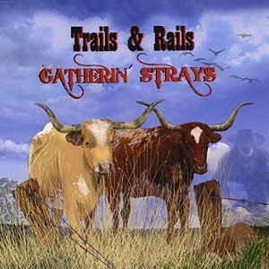 Cover for Trails &amp; Rails · Gatherin Strays (CD) (2015)