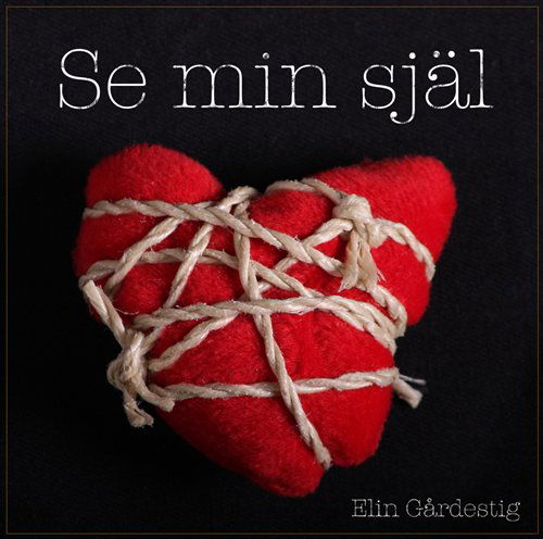 Cover for Gårdestig Elin · Se Min Själ (CD) (2012)