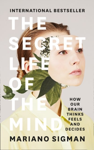 Cover for Mariano Sigman · The Secret Life of the Mind: How Our Brain Thinks, Feels and Decides (Paperback Book) (2017)