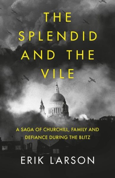 Cover for Erik Larson · The Splendid and the Vile: A Saga of Churchill, Family and Defiance During the Blitz (Gebundenes Buch) (2020)
