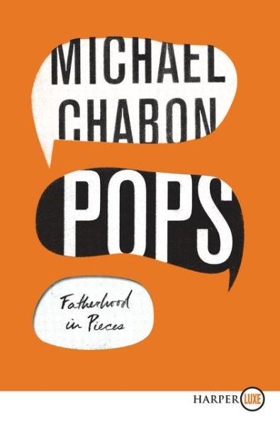 Cover for Michael Chabon · Pops fatherhood in pieces (Buch) [First Harper Luxe edition. edition] (2018)