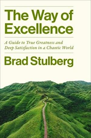 Cover for Brad Stulberg · The Way of Excellence: A Guide to True Greatness and Deep Satisfaction in a Chaotic World (Innbunden bok) (2026)