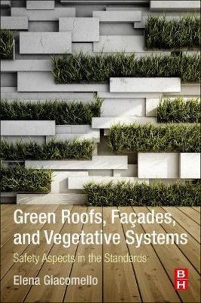 Cover for Giacomello, Elena (Adjunct Professor, Iuav University of Venice) · Green Roofs, Facades, and Vegetative Systems: Safety Aspects in the Standards (Pocketbok) (2020)