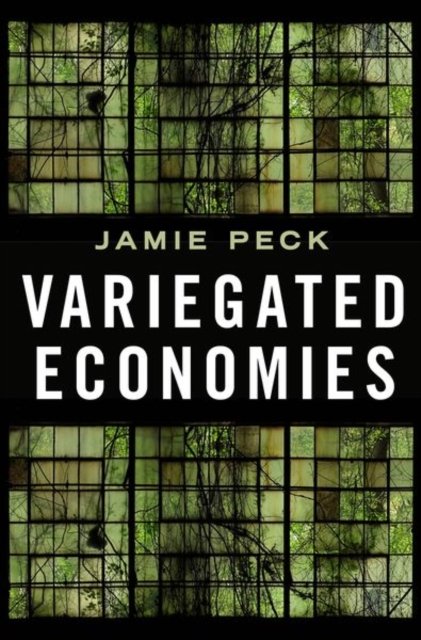 Cover for Peck, Jamie, PhD (Professor, Professor, University of British Columbia) · Variegated Economies (Paperback Book) (2023)