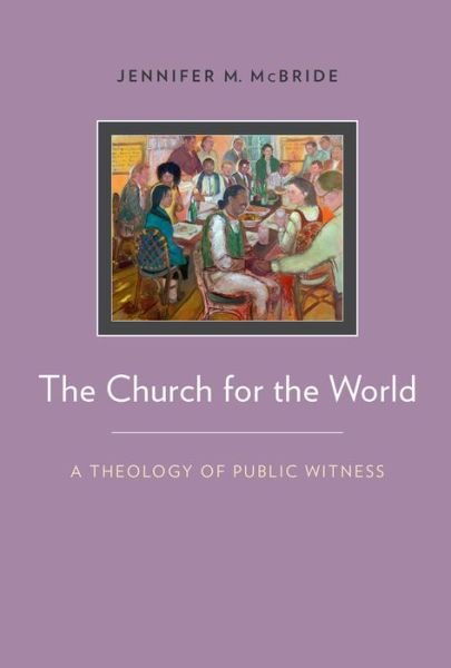 Cover for McBride, Jennifer (Visiting Lecturer, Visiting Lecturer, Candler School of Theology, Emory University, Waverly, IA) · The Church for the World: A Theology of Public Witness (Taschenbuch) (2014)