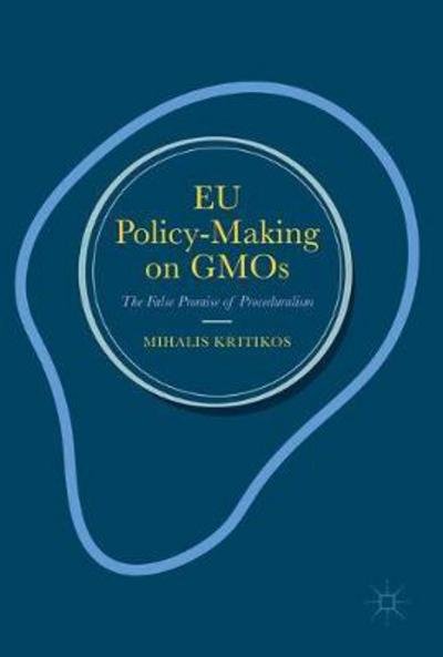 EU Policy-Making on GMOs: The False Promise of Proceduralism - Mihalis Kritikos - Livres - Palgrave Macmillan - 9780230299948 - 13 novembre 2017