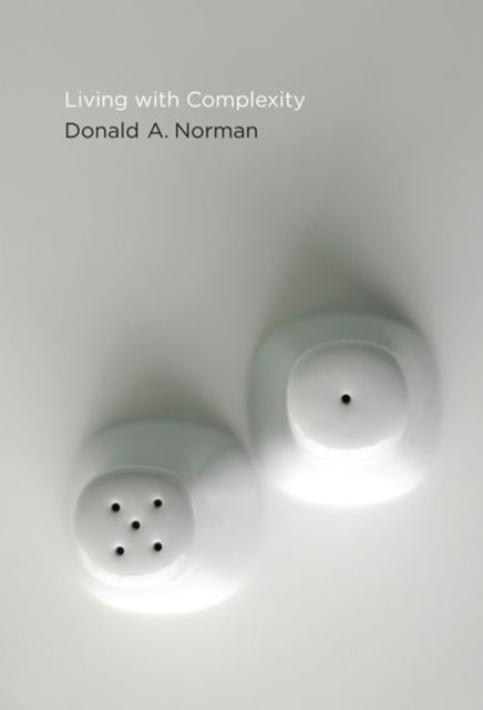 Living with Complexity - The MIT Press - Donald A. Norman - Kirjat - MIT Press Ltd - 9780262528948 - perjantai 12. helmikuuta 2016