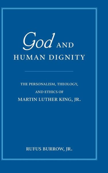 Cover for Burrow, Rufus, Jr. · God and Human Dignity: The Personalism, Theology, and Ethics of Martin Luther King, Jr. (Hardcover Book) [Annotated edition] (2006)
