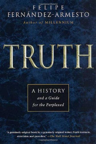 Cover for Felipe Fernandez-armesto · Truth: a History and a Guide for the Perplexed (Paperback Bog) [1st edition] (2001)