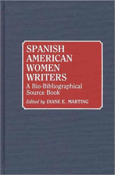 Cover for Diane Marting · Spanish American Women Writers: A Bio-Bibliographical Source Book (Hardcover Book) (1990)