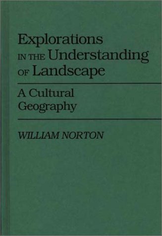 Cover for William Norton · Explorations in the Understanding of Landscape: A Cultural Geography (Hardcover Book) (1989)