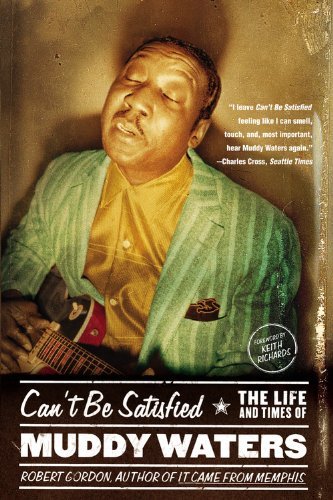 Can't Be Satisfied: The Life and Times of Muddy Waters - Robert Gordon - Livres - Little, Brown and Company - 9780316164948 - 1 juin 2003