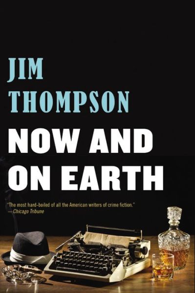 Now and on Earth - Jim Thompson - Books - Mulholland Books - 9780316403948 - August 5, 2014