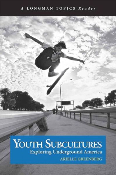 Cover for Arielle Greenberg · Youth Subcultures: Exploring Underground America (A Longman Topics Reader) (Paperback Book) (2007)