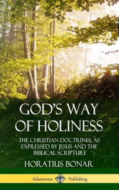 Cover for Horatius Bonar · God?s Way of Holiness : The Christian Doctrines, as Expressed by Jesus and the Biblical Scripture (Inbunden Bok) (2019)