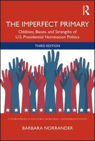 Cover for Norrander, Barbara (University of Arizona, USA) · The Imperfect Primary: Oddities, Biases, and Strengths of U.S. Presidential Nomination Politics - Controversies in Electoral Democracy and Representation (Paperback Book) (2019)
