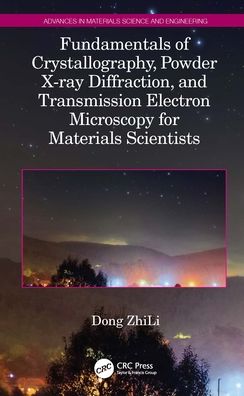 Cover for ZhiLi, Dong (Nanyang Technological University, Singapore) · Fundamentals of Crystallography, Powder X-ray Diffraction, and Transmission Electron Microscopy for Materials Scientists - Advances in Materials Science and Engineering (Hardcover Book) (2022)