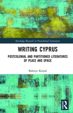 Cover for Bahriye Kemal · Writing Cyprus: Postcolonial and Partitioned Literatures of Place and Space - Routledge Research in Postcolonial Literatures (Hardcover Book) (2019)