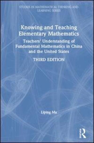 Cover for Liping Ma · Knowing and Teaching Elementary Mathematics: Teachers' Understanding of Fundamental Mathematics in China and the United States - Studies in Mathematical Thinking and Learning Series (Hardcover bog) (2020)