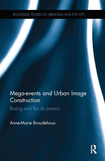 Cover for Broudehoux, Anne-Marie (University of Quebec, Montreal, Canada) · Mega-events and Urban Image Construction: Beijing and Rio de Janeiro - Routledge Studies in Urbanism and the City (Taschenbuch) (2020)