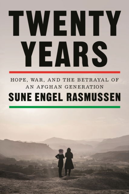 Cover for Sune Engel Rasmussen · Twenty Years: Hope, War, and the Betrayal of an Afghan Generation (Hardcover Book) (2024)