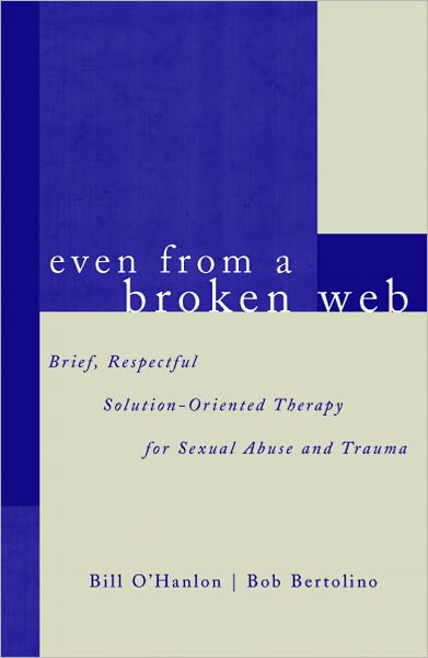 Cover for Bertolino, Bob, Ph. D. · Even From A Broken Web: Brief, Respectful Solution-Oriented Therapy for Sexual Abuse and Trauma (Paperback Book) [New edition] (2002)