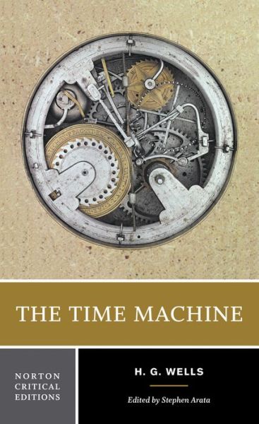 Cover for H. G. Wells · The Time Machine: A Norton Critical Edition - Norton Critical Editions (Paperback Book) [Critical edition] (2017)