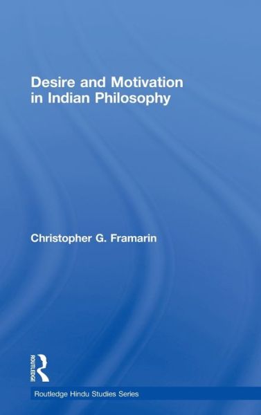 Cover for Framarin, Christopher G. (University of Calgary, Canada) · Desire and Motivation in Indian Philosophy - Routledge Hindu Studies Series (Hardcover Book) (2009)