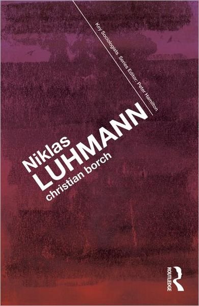 Cover for Borch, Christian (Copenhagen Business School, Denmark) · Niklas Luhmann - Key Sociologists (Paperback Book) (2011)
