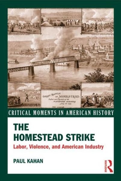 Cover for Paul Kahan · The Homestead Strike: Labor, Violence, and American Industry - Critical Moments in American History (Pocketbok) (2013)