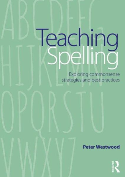 Peter Westwood · Teaching Spelling: Exploring commonsense strategies and best practices (Taschenbuch) (2014)