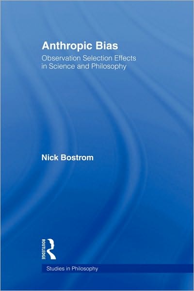 Anthropic Bias: Observation Selection Effects in Science and Philosophy - Studies in Philosophy - Nick Bostrom - Libros - Taylor & Francis Ltd - 9780415883948 - 18 de junio de 2010