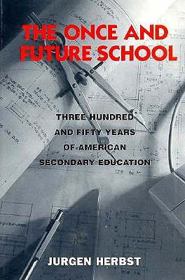 Cover for Jurgen Herbst · The Once and Future School: Three Hundred and Fifty Years of American Secondary Education (Paperback Book) (1996)