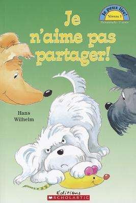 Je N'aime Pas Partager! (Je Peux Lire Niveau 1) (French Edition) - Hans Wilhelm - Books - Scholastic - 9780439940948 - February 1, 2015