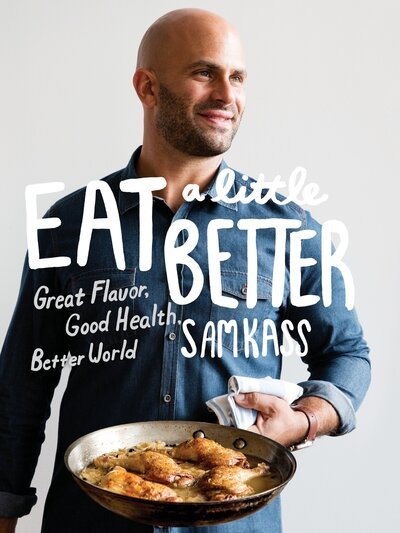 Eat a Little Better: Great Flavor, Good Health, Better World: A Cookbook - Sam Kass - Libros - Potter/Ten Speed/Harmony/Rodale - 9780451494948 - 17 de abril de 2018