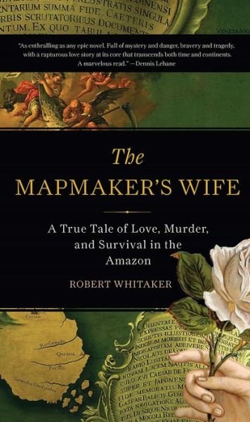 Cover for Robert Whitaker · The Mapmaker's Wife: A True Tale Of Love, Murder, And Survival In The Amazon (Taschenbuch) [First Trade Paper edition] (2016)