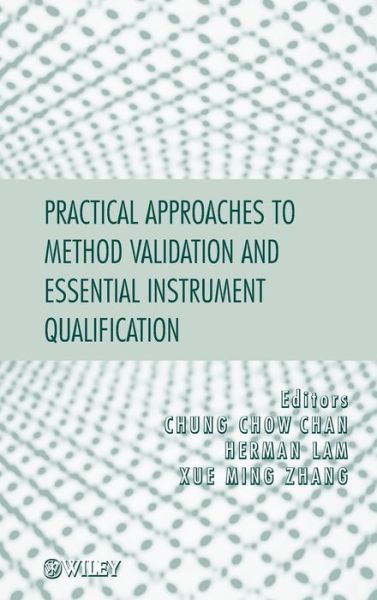 Practical Approaches to Method Validation and Essential Instrument Qualification - CC Chan - Books - John Wiley & Sons Inc - 9780470121948 - September 10, 2010