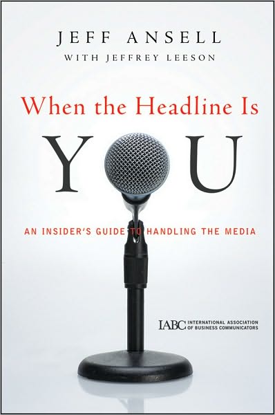 Cover for Jeff Ansell · When the Headline Is You: An Insider's Guide to Handling the Media - J-B International Association of Business Communicators (Hardcover Book) (2010)