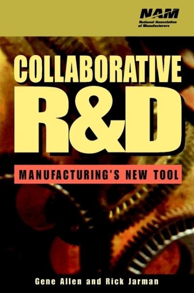 Cover for Gene Allen · Collaborative R&amp;D: Manufacturing's New Tool - National Association of Manufacturers (Hardcover Book) (1999)