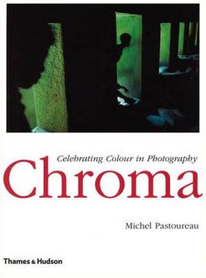 Cover for Michel Pastoureau · Chroma: Celebrating Colour in Photography (Hardcover Book) (2010)