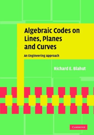 Cover for Blahut, Richard E. (University of Illinois, Urbana-Champaign) · Algebraic Codes on Lines, Planes, and Curves: An Engineering Approach (Innbunden bok) (2008)