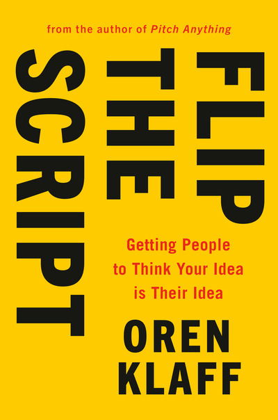 Flip the Script: Getting People to Think Your Idea Is Their Idea - Oren Klaff - Books - Penguin Publishing Group - 9780525533948 - August 13, 2019