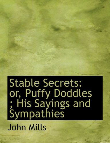 Cover for John Mills · Stable Secrets: Or, Puffy Doddles ; His Sayings and Sympathies (Inbunden Bok) [Large Print, Lrg edition] (2008)