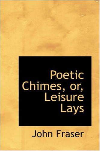 Cover for John Fraser · Poetic Chimes, Or, Leisure Lays (Hardcover Book) (2008)