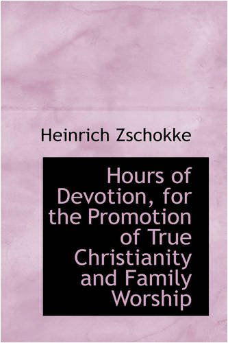 Cover for Heinrich Zschokke · Hours of Devotion, for the Promotion of True Christianity and Family Worship (Paperback Book) (2008)