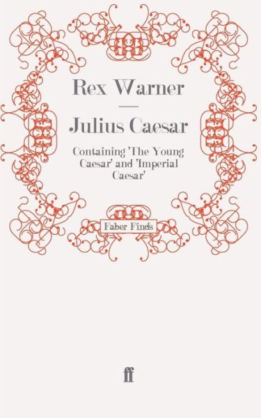 Cover for Rex Warner · Julius Caesar: Containing 'The Young Caesar' and 'Imperial Caesar' (Paperback Book) [Main edition] (2008)