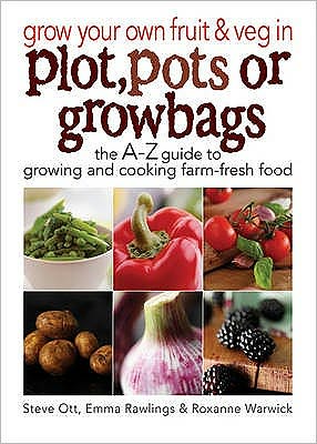 Grow Your Own Fruit and Veg in Plot, Pots or Growbags: The A-Z Guide to Growing and Cooking Farm-fresh Food - Steve Ott - Książki - W Foulsham & Co Ltd - 9780572034948 - 17 listopada 2008