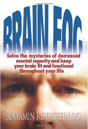 Cover for Binyamin Rothstein  D.o. · Brain Fog: Solve the Mysteries of Decreased Mental Capacity and Keep Your Brain Fit and Functional Throughout Your Life (Paperback Book) (2005)