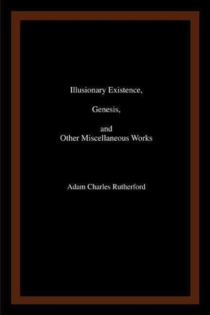 Cover for Adam Rutherford · Illusionary Existence, Genesis, and Other Miscellaneous Works (Pocketbok) (2007)